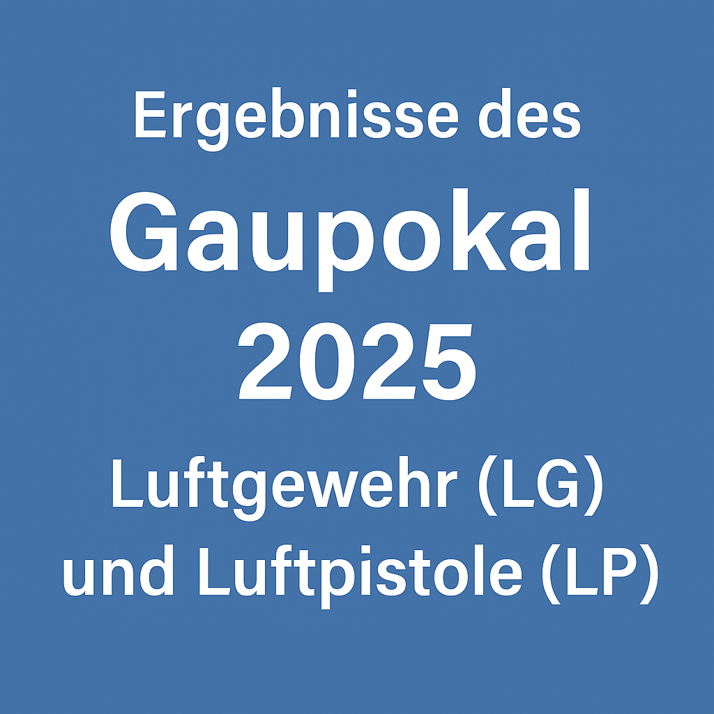 Ergebnisse des Gaupokal 2025 - Luftgewehr und Luftpistole