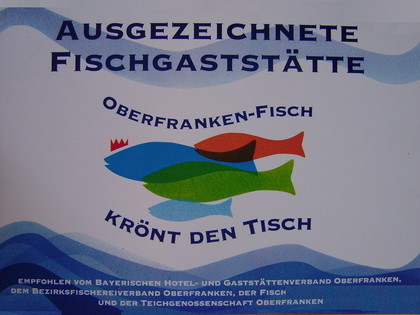 Ausgezeichnete Fischgaststätte. " OBERFRANKEN-FISCH KRÖNT DEN TISCH".