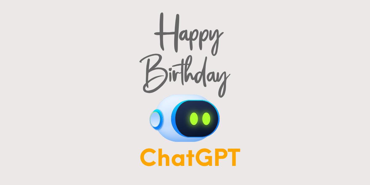 Happy Birthday ChatGPT!