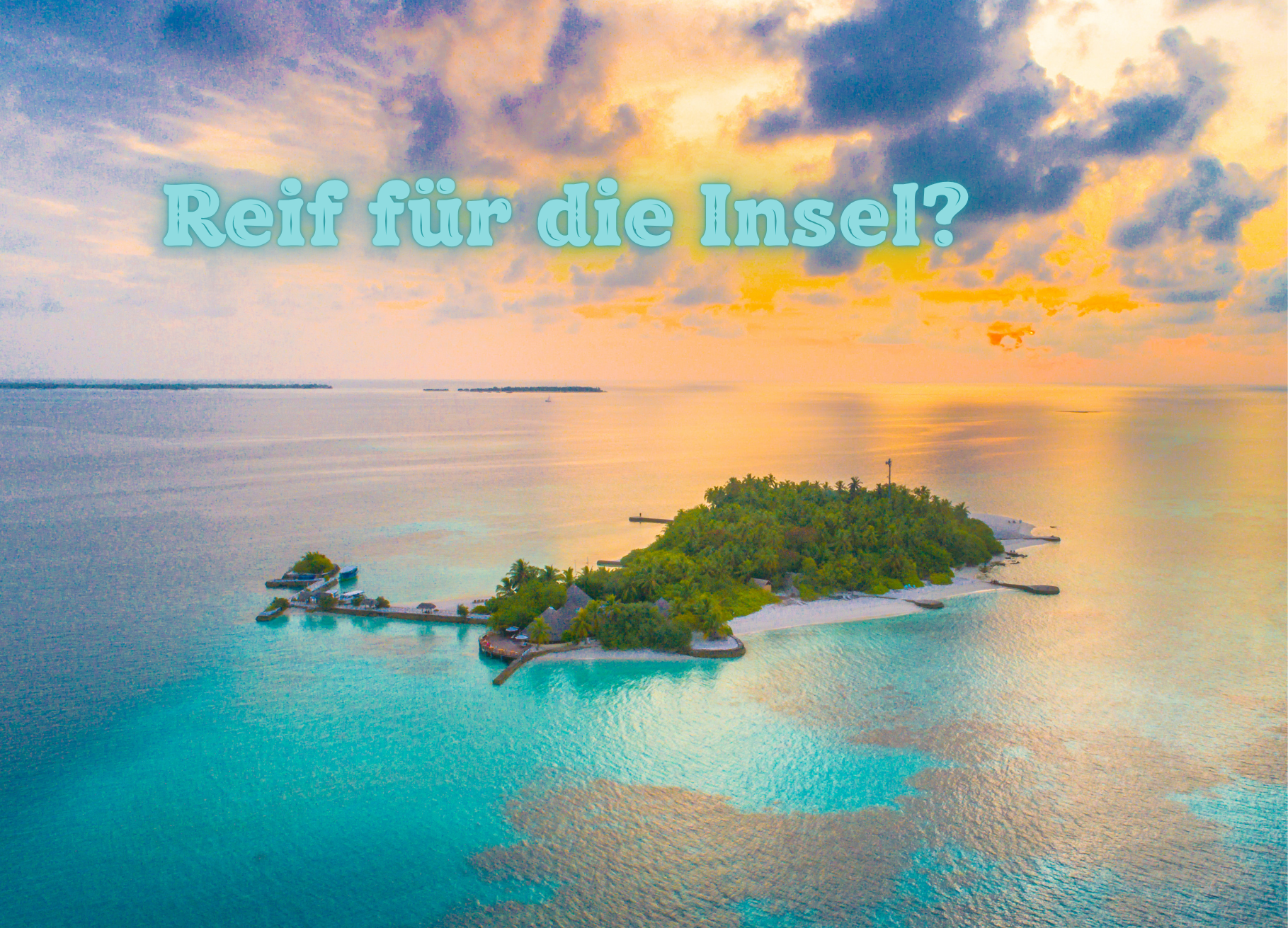 Bist Du reif für die Insel? Dann pack Deine Koffer...