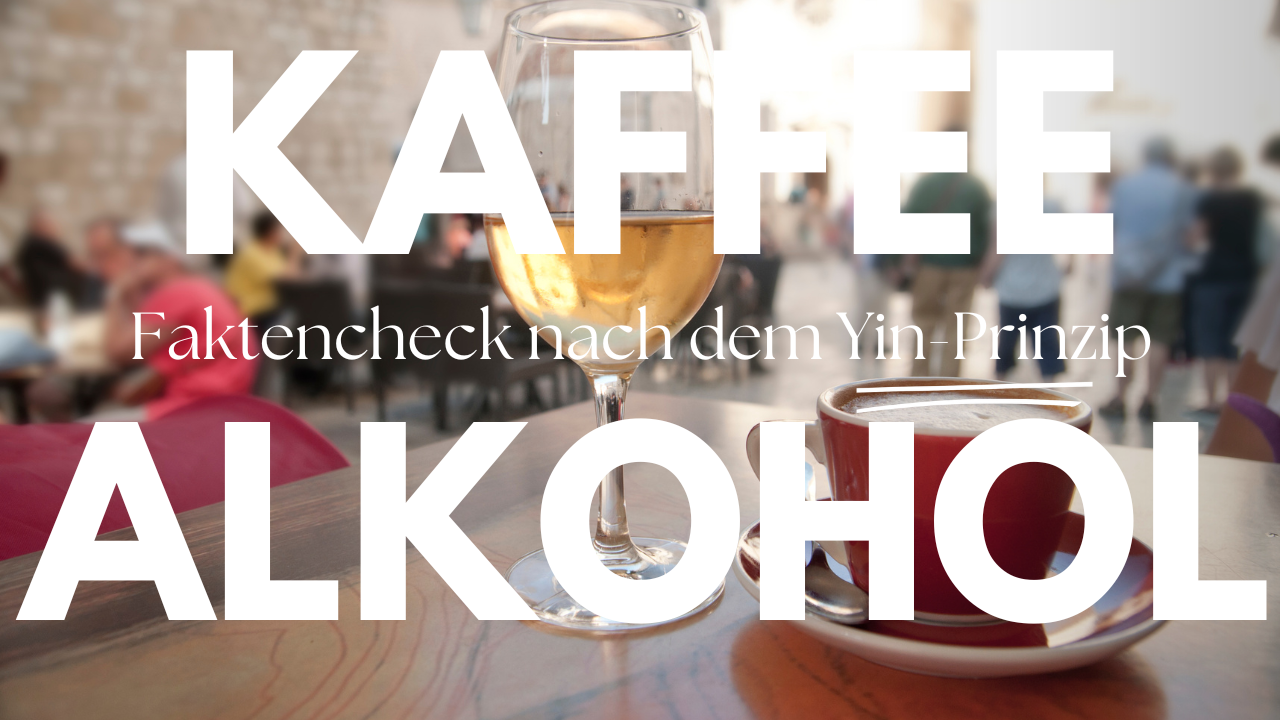 Kaffee, Alkohol und Tee: Ihre Wirkung auf unsere Yin-Energie