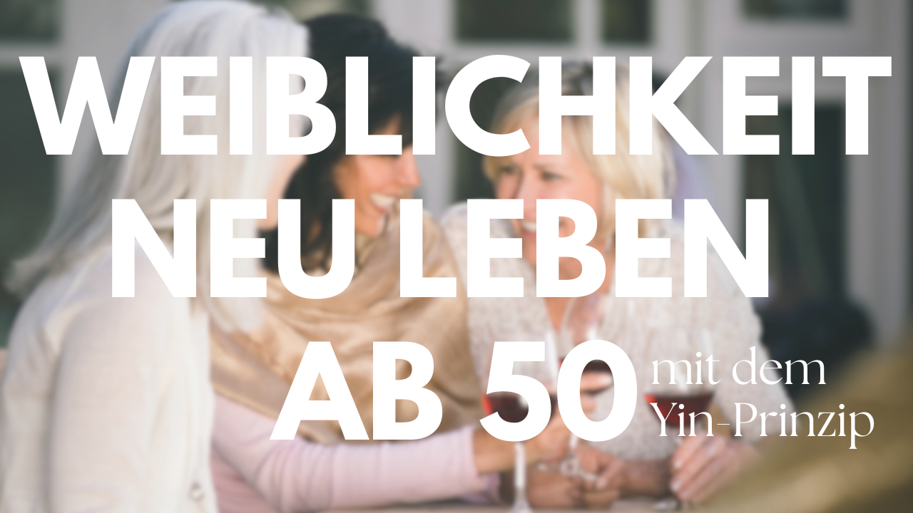 Weiblichkeit neu leben ab 50