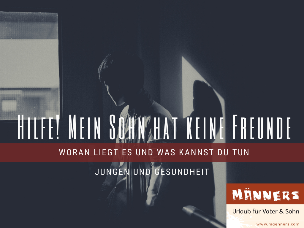 Hilfe, mein Sohn hat keine Freunde!