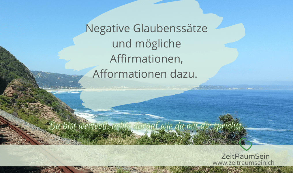 Glaubenssätze Liste - Negative Glaubenssätze und mögliche Affirmationen, Afformationen dazu. | ZeitRaumSein- Nathali Wyss