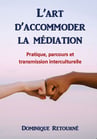 L’ART D’ACCOMMODER LA MÉDIATION