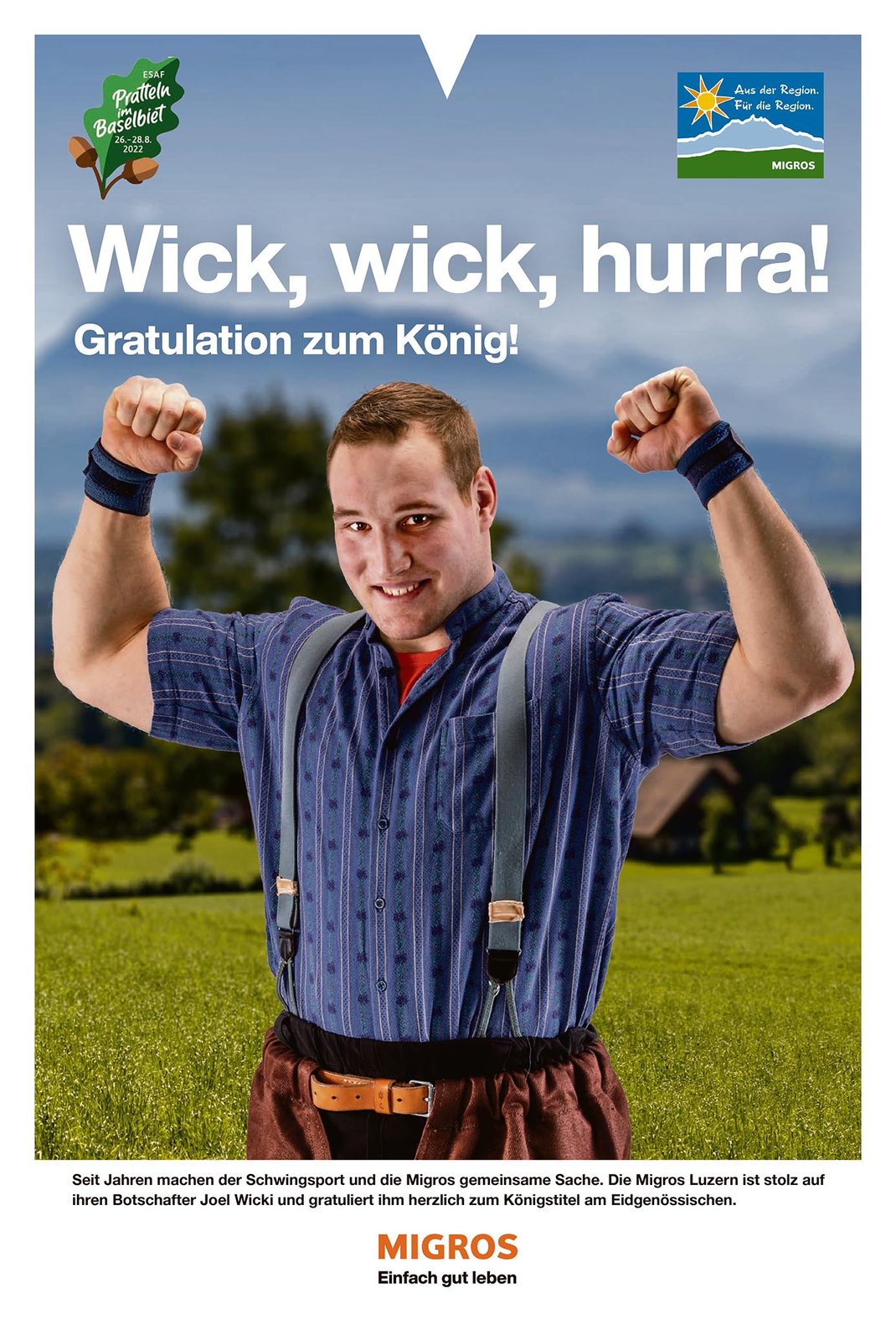 Mit ganzseitigen Inseraten, Plakaten in Verkaufsstellen, Blachen an LKW-Hecks und unzähligen SocialMedia Beiträgen gratuliert die Genosschenschaft Migros Luzern ihrem Markenbotschafter Joel Wicki zu seinem grandiosen Erfolg am ESAF 2022 in Pratteln.