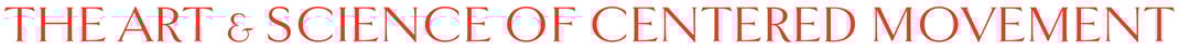 Red text that reads ’THE ART & SCIENCE OF CENTERED MOVEMENT"