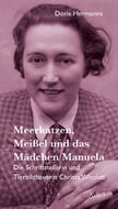 Doris Hermanns: Meerkatzen, Meißel und das Mädchen Manuela. Die Schriftstellerin und Tierbildhauerin Christa Winsloe