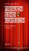 Iris Schürmann-Mock: Frauen sind komisch. Kabarettistinnen in Porträt