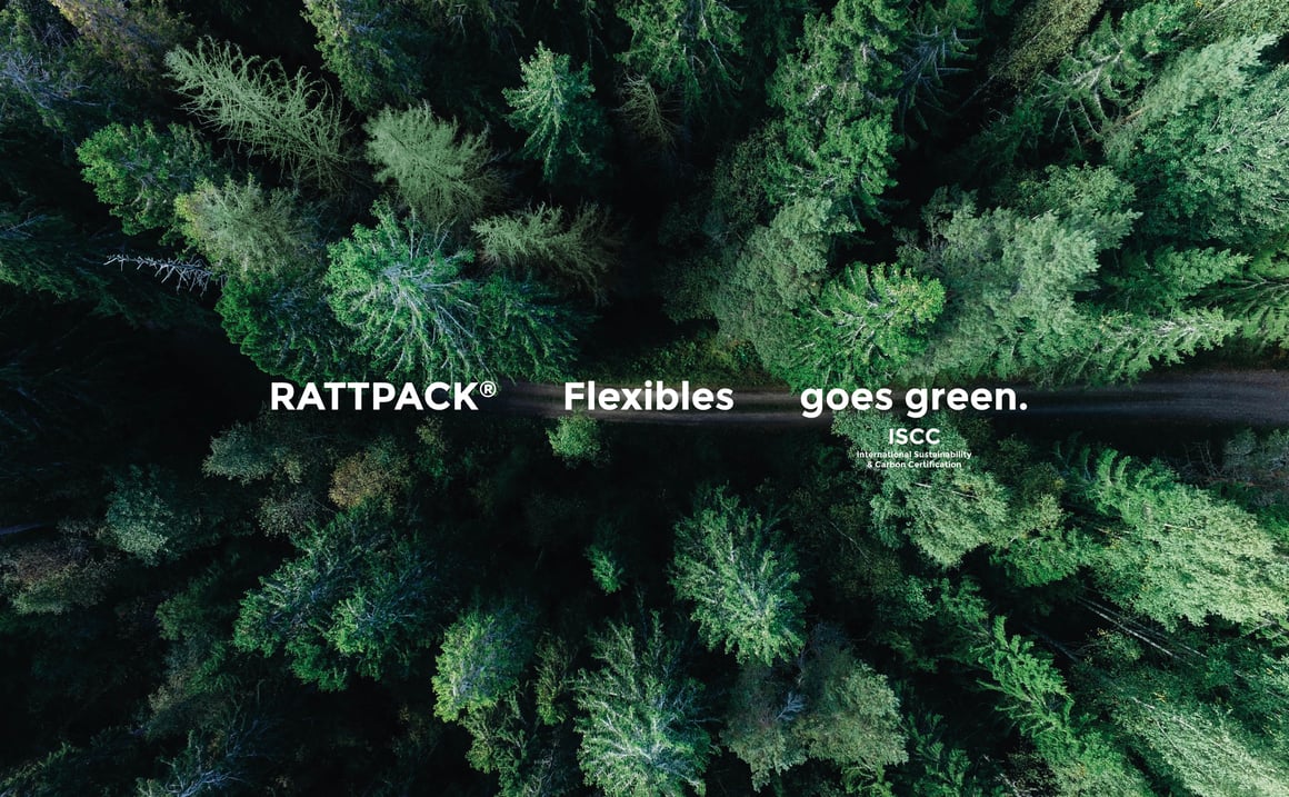 RATTPACK® Flexibles goes green. www.rattpack.eu Packaging with ISCC certification from Rattpack in Germany and Austria. Transparency and responsibility.