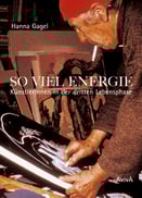 Hanna Gagel: So viel Energie. Künstlerinnen in der dritten Lebensphase