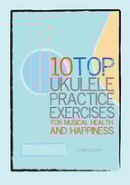 10 Top Ukulele practice exercises for musicla. health and happiness by Danielle Scott PDF ebook cover
