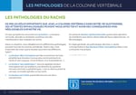 LES PATHOLOGIES DU RACHIS DE PAR LES RÔLES IMPORTANTS QUE JOUE LA COLONNE VERTÉBRALE DANS NOTRE VIE QUOTIDIENNE, SES ATTEINTES PATHOLOGIQUES PEUVENT NOUS AFFECTER ET AVOIR DES CONSÉQUENCES NON NÉGLIGEABLES SUR NOTRE VIE.