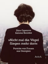Salome Benidze, Dina Oganova: »Nicht mal die Vögel fliegen mehr dort«, interner Link
