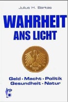 Barkas, Julius H. - Wahrheit ans Licht