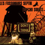 Psycho Squatt / Les Fossoyeurs Septik LP+CD Split Don't Think