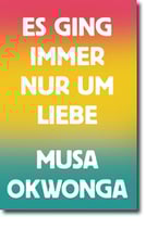 Musa Okwonga - Es ging immer nur um Liebe