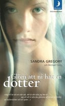 Glöm att ni har en dotter av Sandra Gregory och Michael Tierney