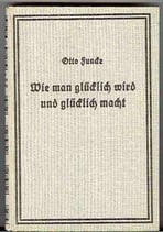 Funcke Otto, Wie man glücklich wird und glücklich macht
