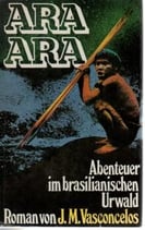 Vasconcelos J.M., Ara Ara - Abenteuer im brasilianischen Urwald