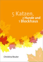 5 Katzen, 2 Hunde und 1 Blockhaus
