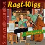 Schwyzerörgelifrönde Rast-Wiss - Rüüdig urchig!