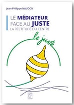 LE MÉDIATEUR FACE AU « JUSTE »