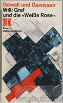 Vielhaber Klaus, Gewalt und Gewissen - Willi Graf und die "Weisse Rose"
