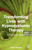Transforming Lives With Hypno-Systemic Therapy – A Practical Guide