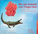 CD: Wie das Krokodil zum Fliegen kam