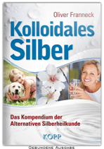 Kolloidales Silber - Kompendium der Alternativen Silberheilkunde