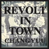 CHANG YUU - REVOLT IN TOWN 