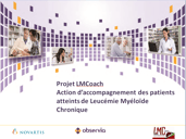 Projet LMCoach lmc france education therapeutique patient Soutien institutionnel unique Laboratoire Novartis Promoteur Association LMC France observia