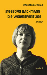 Ingeborg Gleichauf: Ingeborg Bachmann – Die Widerspenstige. Ein Essay. Coverbild. Interner Link zum Buch