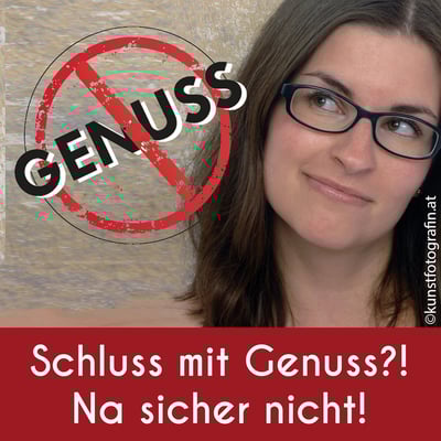 Schluss mit Genuss