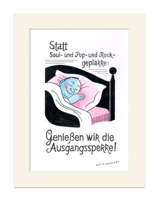 Originalzeichnung "Statt Soul- und Pop- und Rockgeplärre: Genießen wir die Ausgangssperre!"