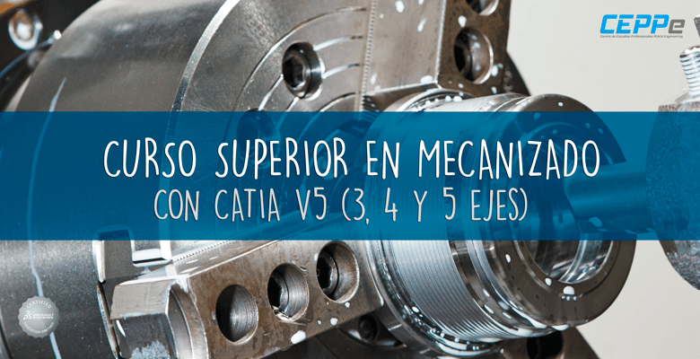 CURSO SUPERIOR EN MECANIZADO CON CATIA