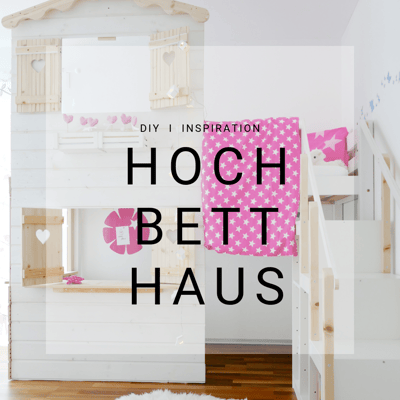 Hochbetthaus, selber bauen, Spiel Haus, Hoch Bett, Kinder, Mama Blog, Familien Blog, Kreativ Blog, DIY Blog, Schweiz, Spielhaus