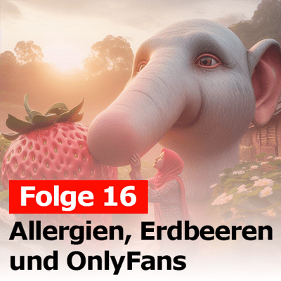 Folge 16- Allergien, Erdbeeren und OnlyFans