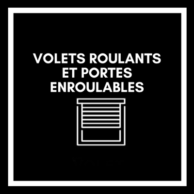 VOLETS ROULANTS ET PORTES ENROULABLES