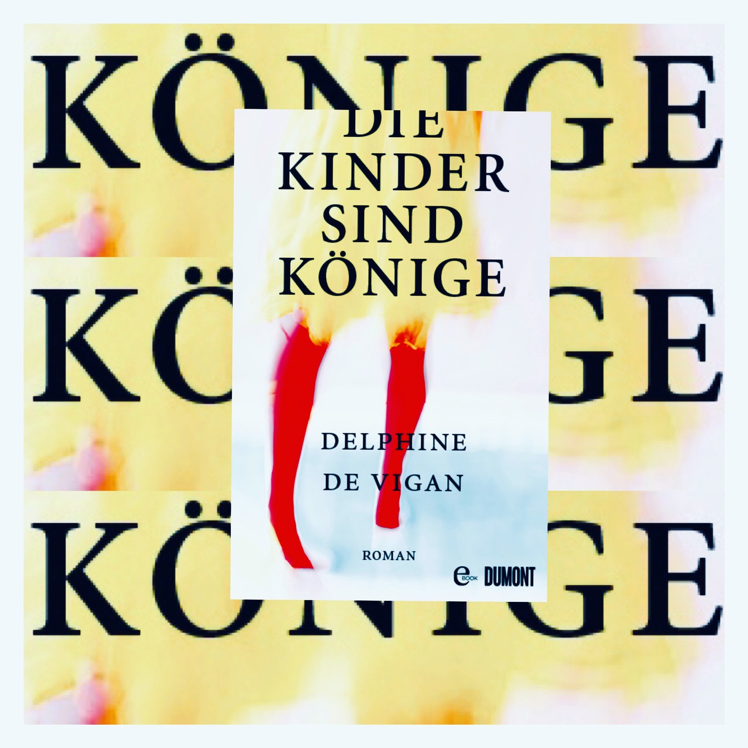 Delphine de Vigan: Die Kinder sind Könige