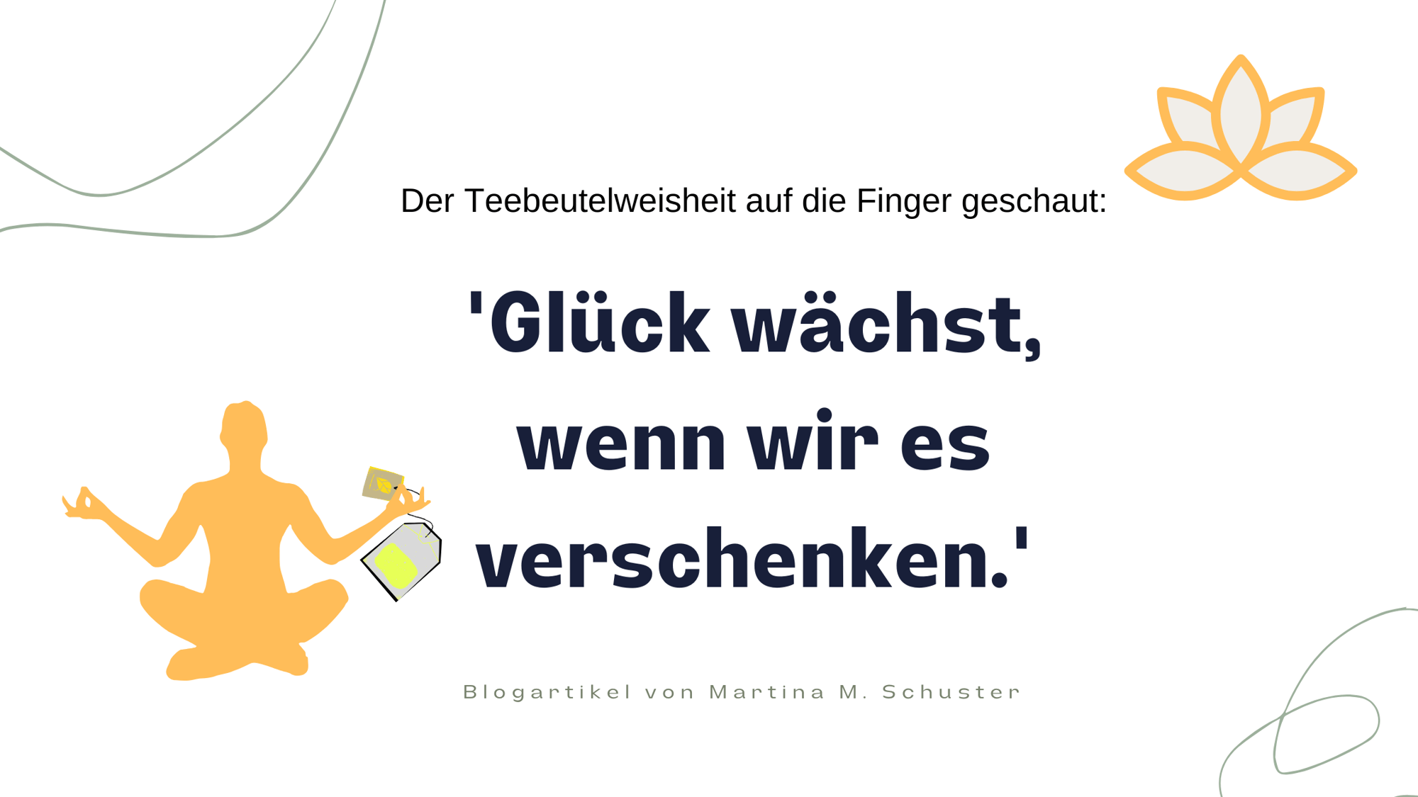 Der Teebeutel sagt: 'Glück wächst, wenn wir es verschenken'