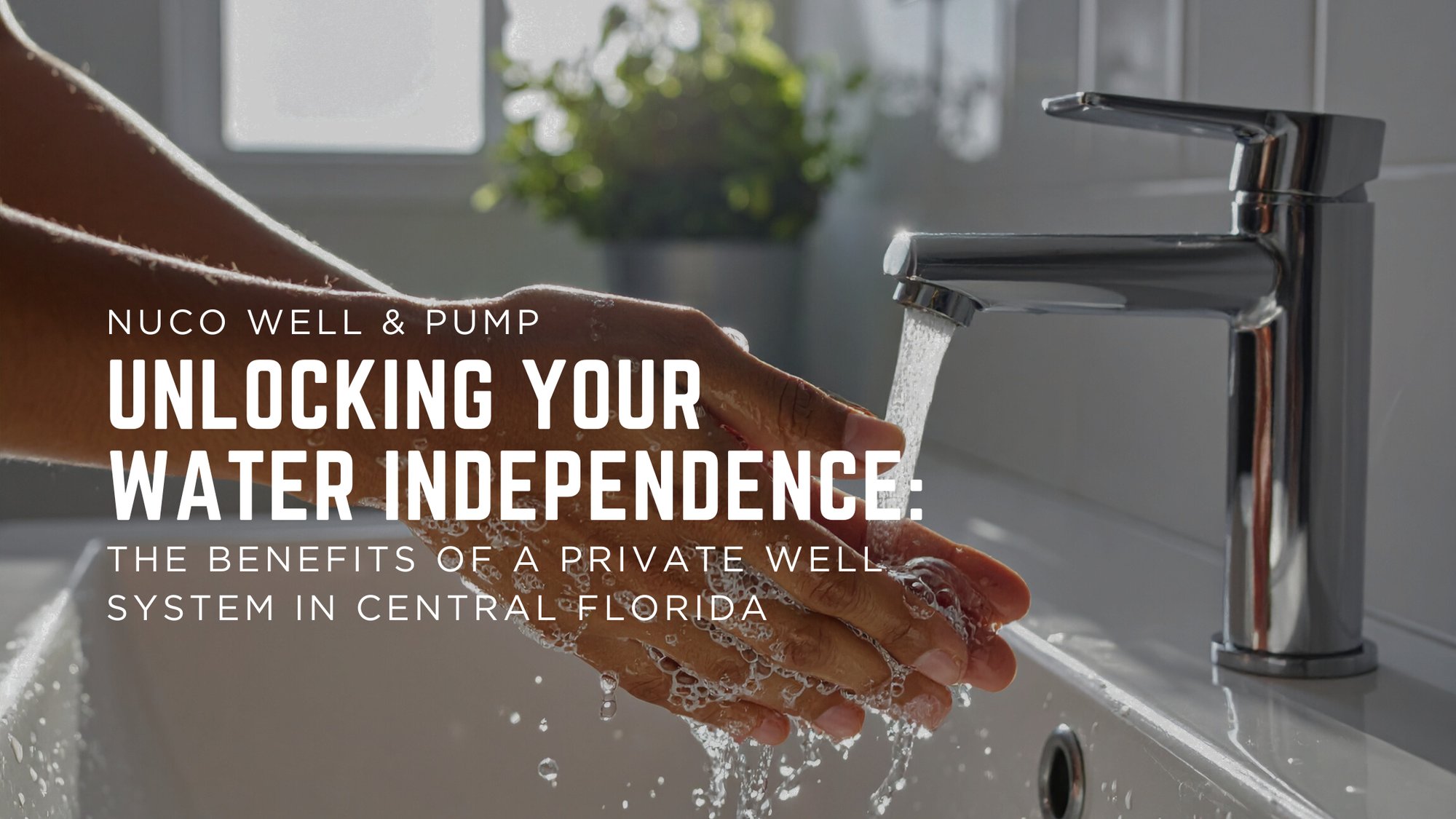 Unlocking Your Water Independence: The Benefits of a Private Well System in Central Florida