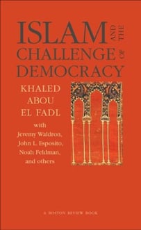 Islam and the Challenge of Democracy by Khaled Abou El Fadl