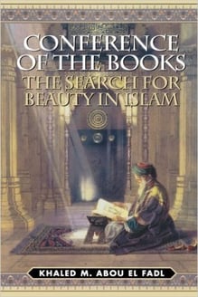 Conference of the Books:  The Search for Beauty in Islam by Khaled Abou El Fadl