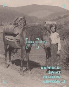 Karpacki świat Bojków i Łemków. Roman Reinfuss. Fotografie