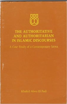 The Authoritative and Authoritarian in Islamic Discourses (v.1) by Khaled Abou El Fadl