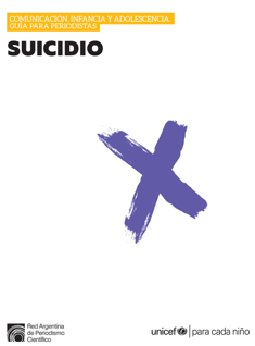 Suicidio. Comunicación, infancia y adolescencia. Guía para periodistas. UNICEF,