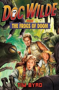 The original cover for DOC WILDE AND THE FROGS OF DOOM, G.P. Putnam's Sons, 2009.