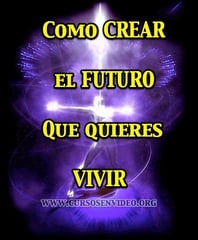 Como CREAR el Futuro que quieres vivir